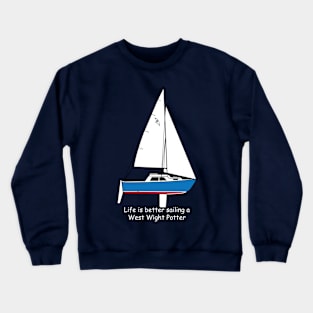 West Wight Potter - Life is better sailing a West Wight Potter Crewneck Sweatshirt